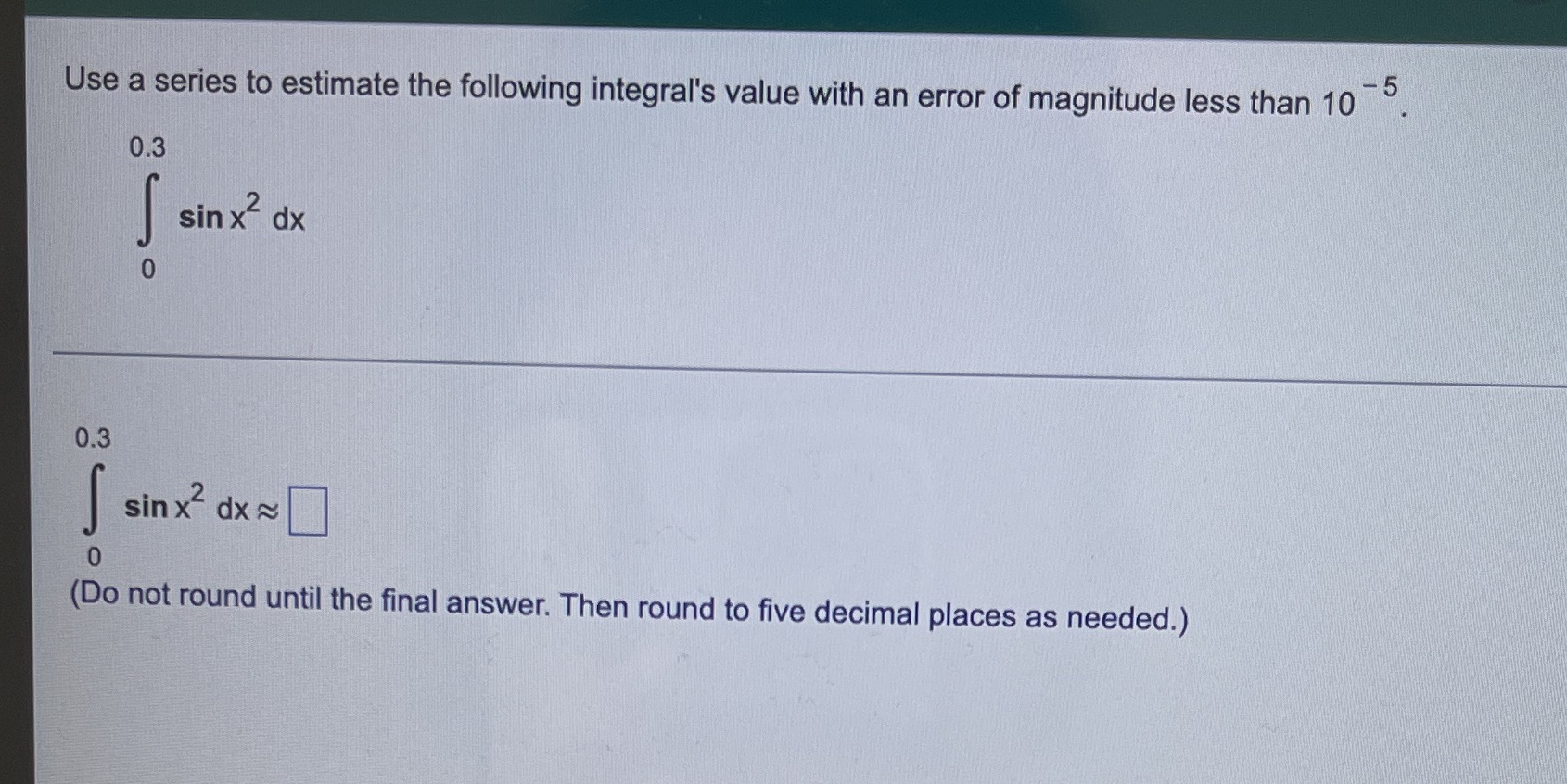  Solves it for me please Use a series to estimate the