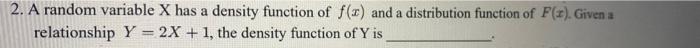  2. A random variable X has a density function of f(r)