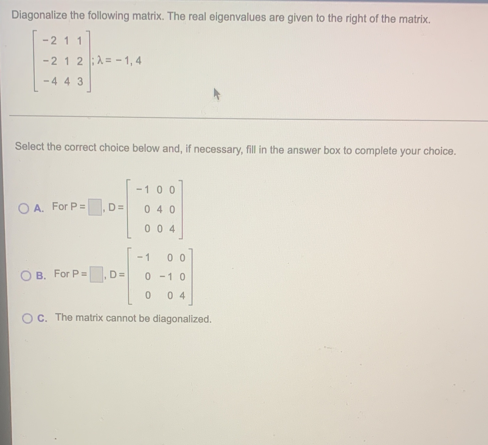  Diagonalize the following matrix. The real eigenvalues are given to the