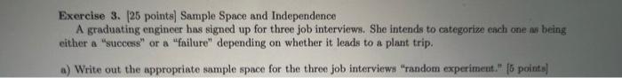  Exercise 3. [25 points] Sample Space and Independence A graduating engineer