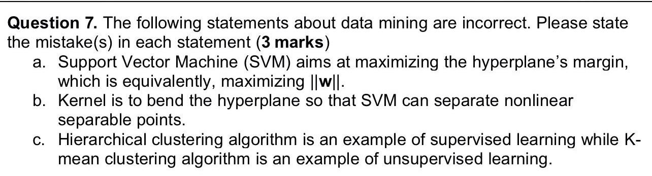  Question 7. The following statements about data mining are incorrect. Please