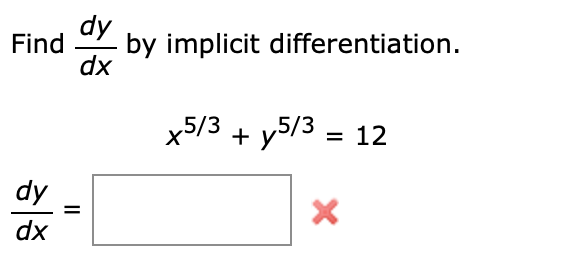  Find dy by implicit differentiation. dx 5/3 + y 5/3 =