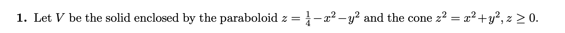 1. Let V be the solid enclosed by the paraboloid z