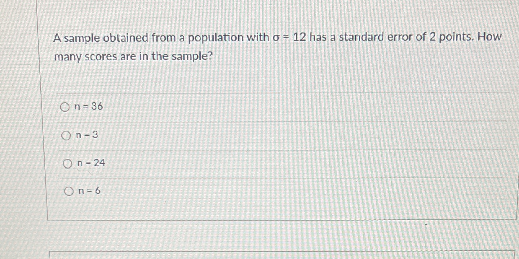  A sample obtained from a population with o = 12 has