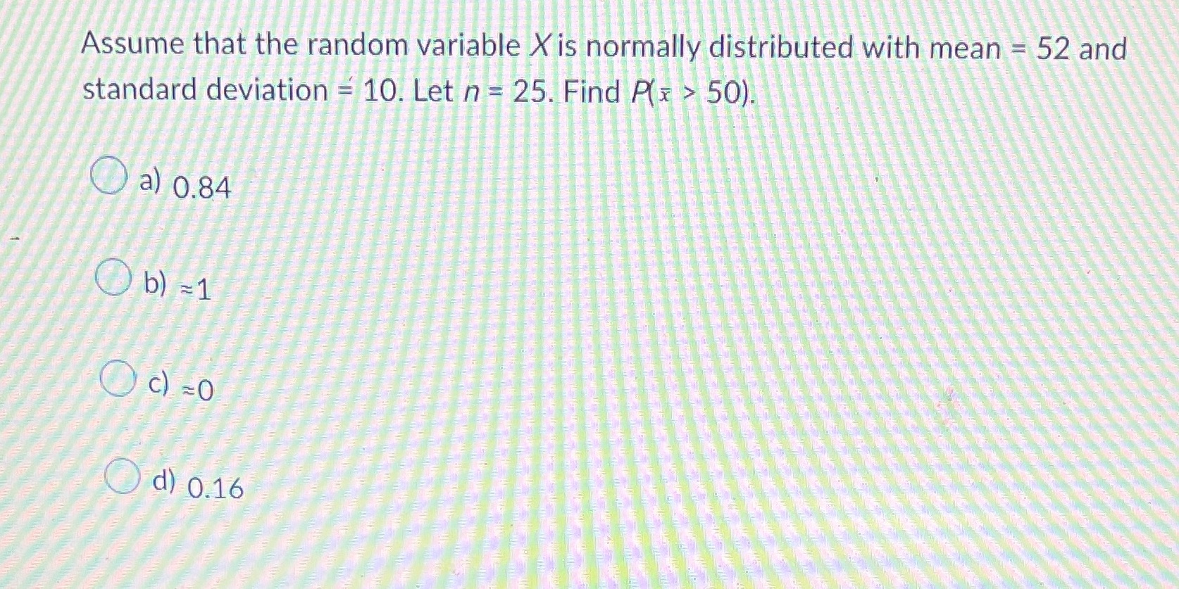 = 52 and standard deviation = 10. Let n = 25. Find