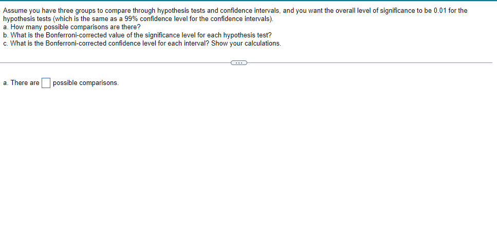  Assume you have three groups to compare through hypothesis tests and