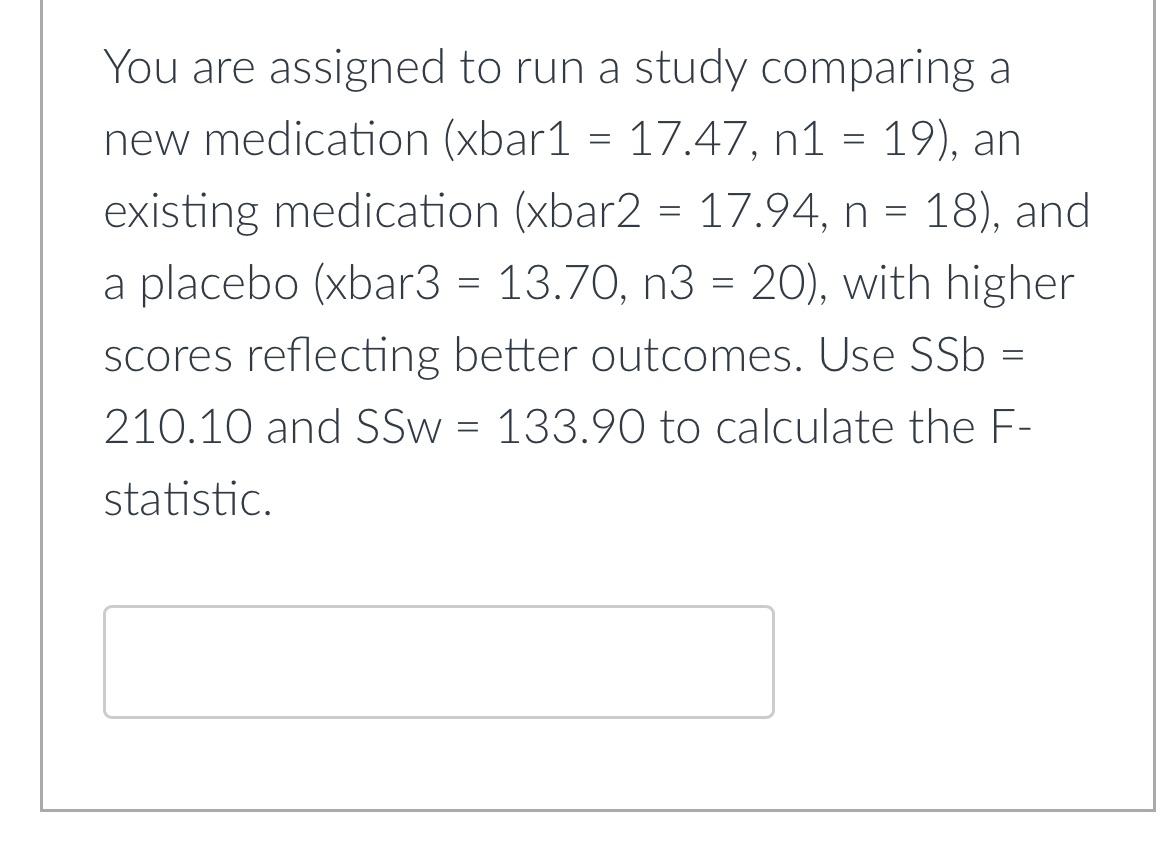 You are assigned to run a study comparing a new medication