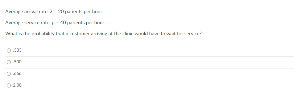 rate: u = 40 patients per hour What is the probability that