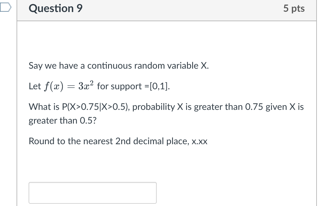 X. Let ac) 2 311:2 for support =[0,1]. What is P(X>O.75|X>O.5), probability