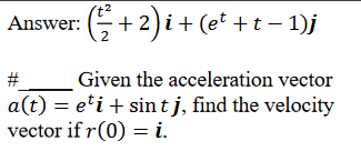 + 2 Answer: 2 -+2)it (et + t- 1)j # Given