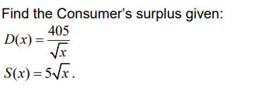 Find the Consumer's surplus given: 405 S(x) = 5Tx.