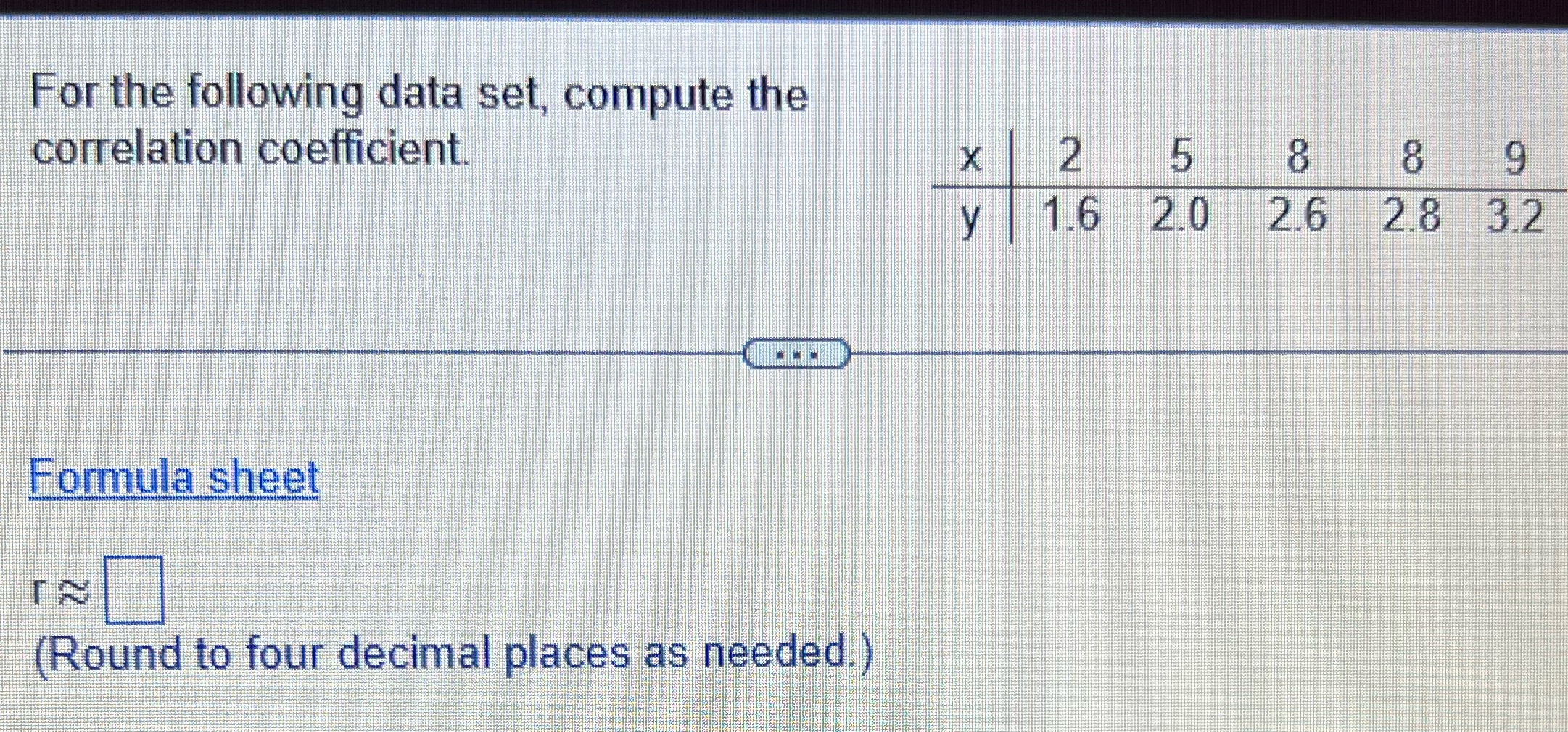  For the following data set, compute the correlation coefficient. X 2