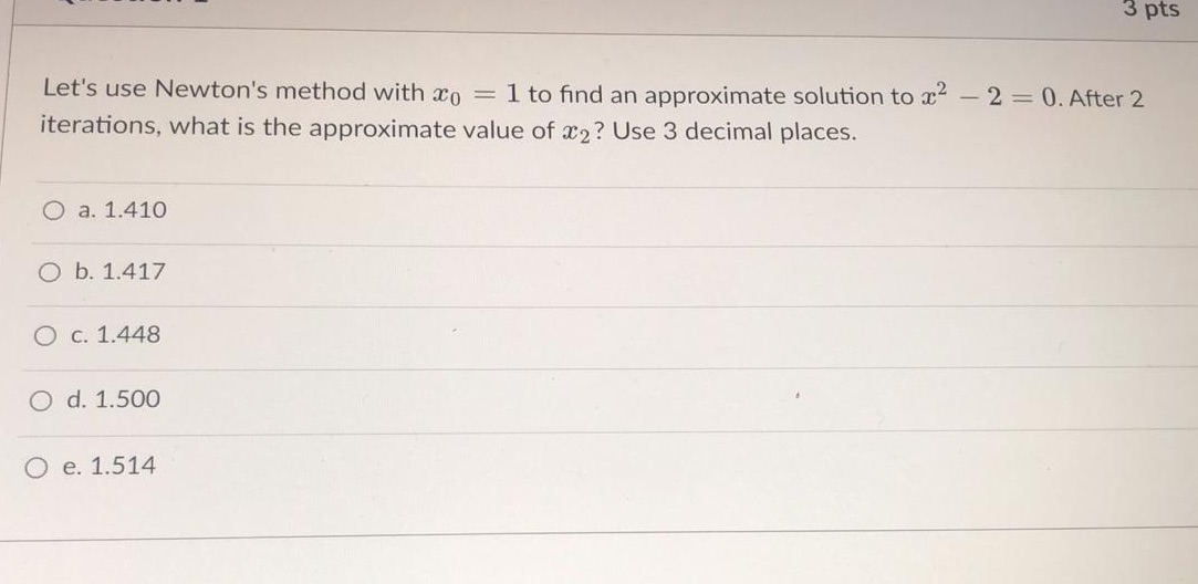 3 pts Let's use Newton's method with x0 = 1 to