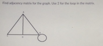 in the matrix. Find adjacenty matrix for the graph. Use 2 for