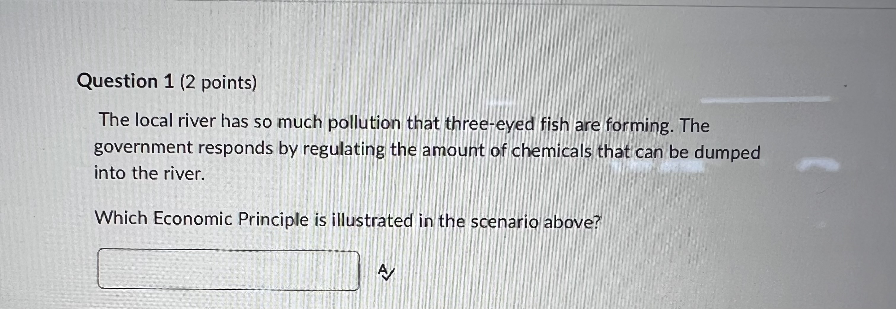  Question 1 (2 points) The local river has so much pollution