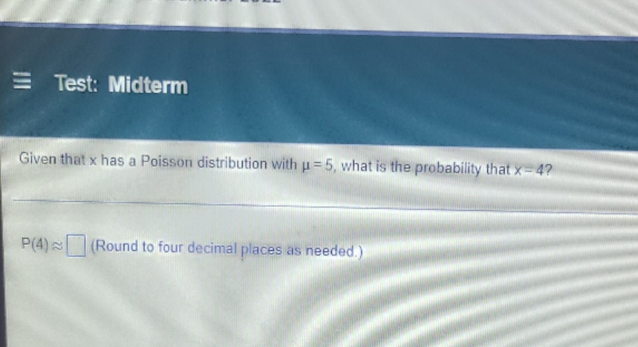  statistics Test: Midterm Given that x has a Poisson distribution with