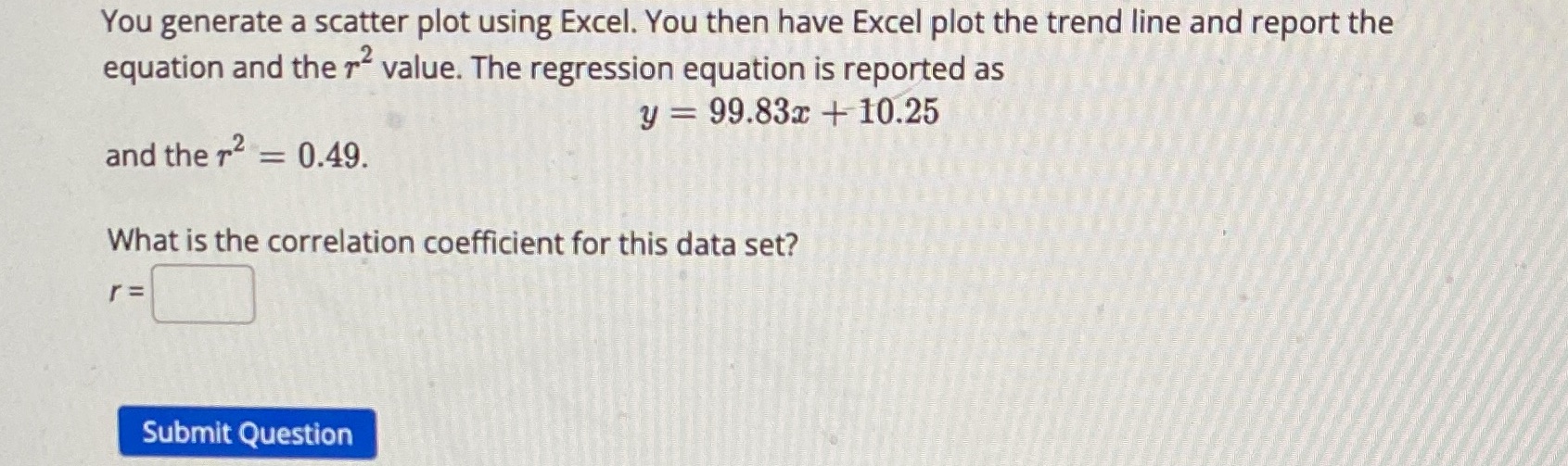  You generate a scatter plot using Excel. You then have Excel