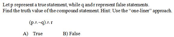 false statements. Find the truth value of the compound statement. Hint: Use