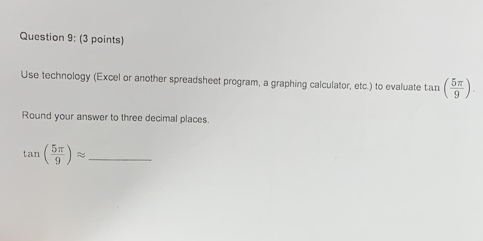 a graphing calculator, etc.) to evaluate tan 9 Round your answer to