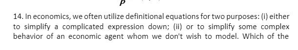 P 14. In economics, we often utilize definitional equations for two
