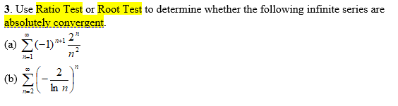 3 _ Use Ratio Test or Root Test to determine whether the