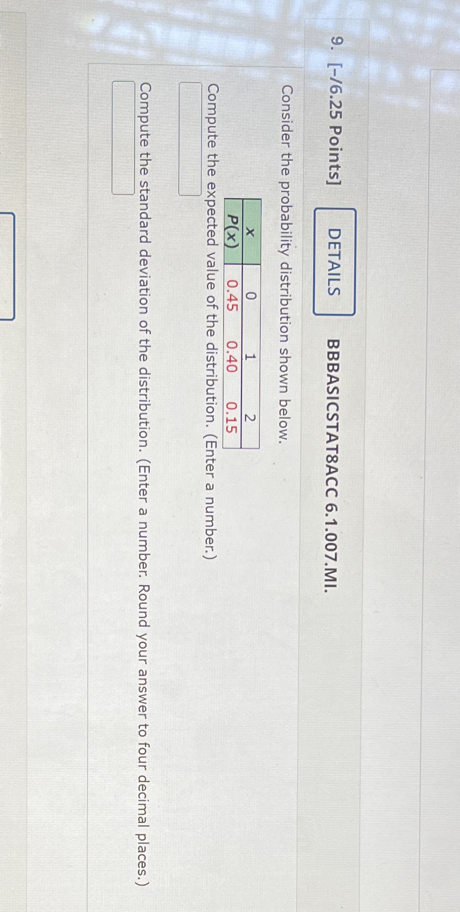  9. [-/6.25 Points] DETAILS BBBASICSTAT8ACC 6.1.007.MI. Consider the probability distribution shown