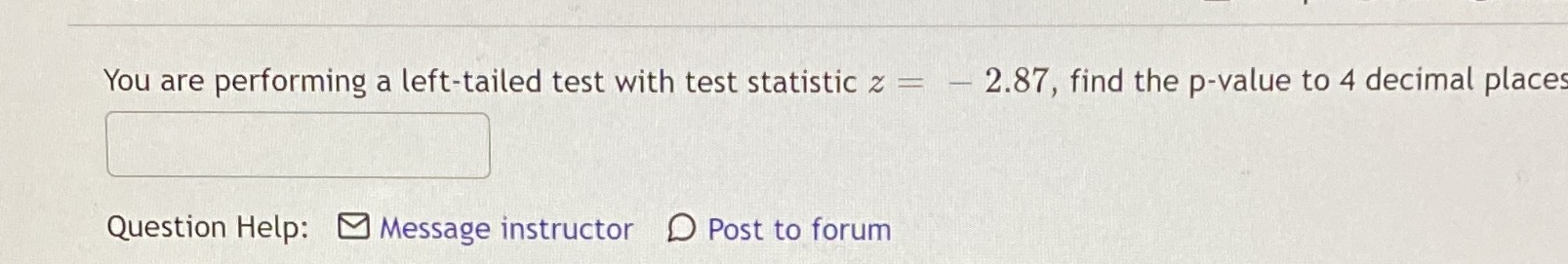 = - 2.87, find the p-value to 4 decimal places Question Help: