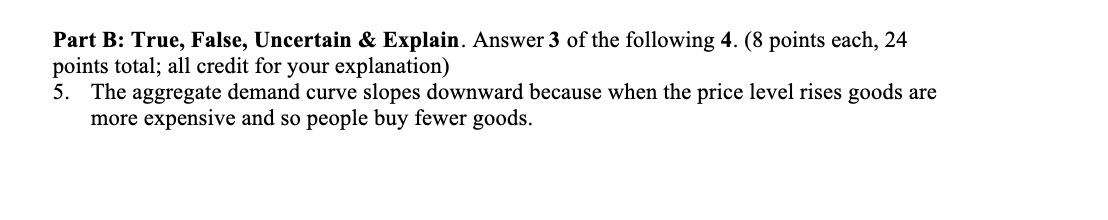  Part B: True, False, Uncertain & Explain. Answer 3 of the