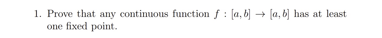 1. Prove that any continuous function f : [a, b] + [a,