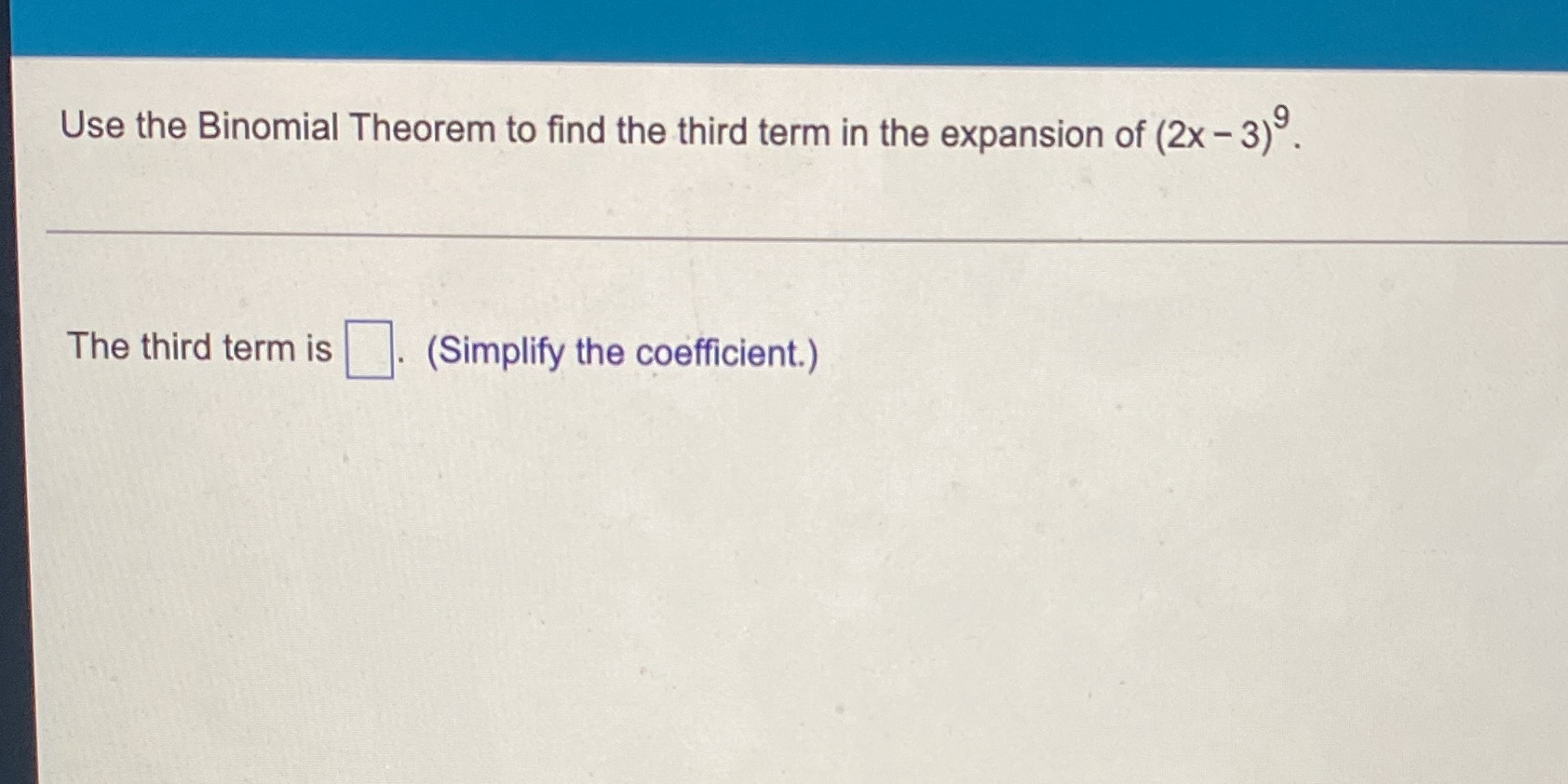 Use the Binomial Theorem to find the third term in the