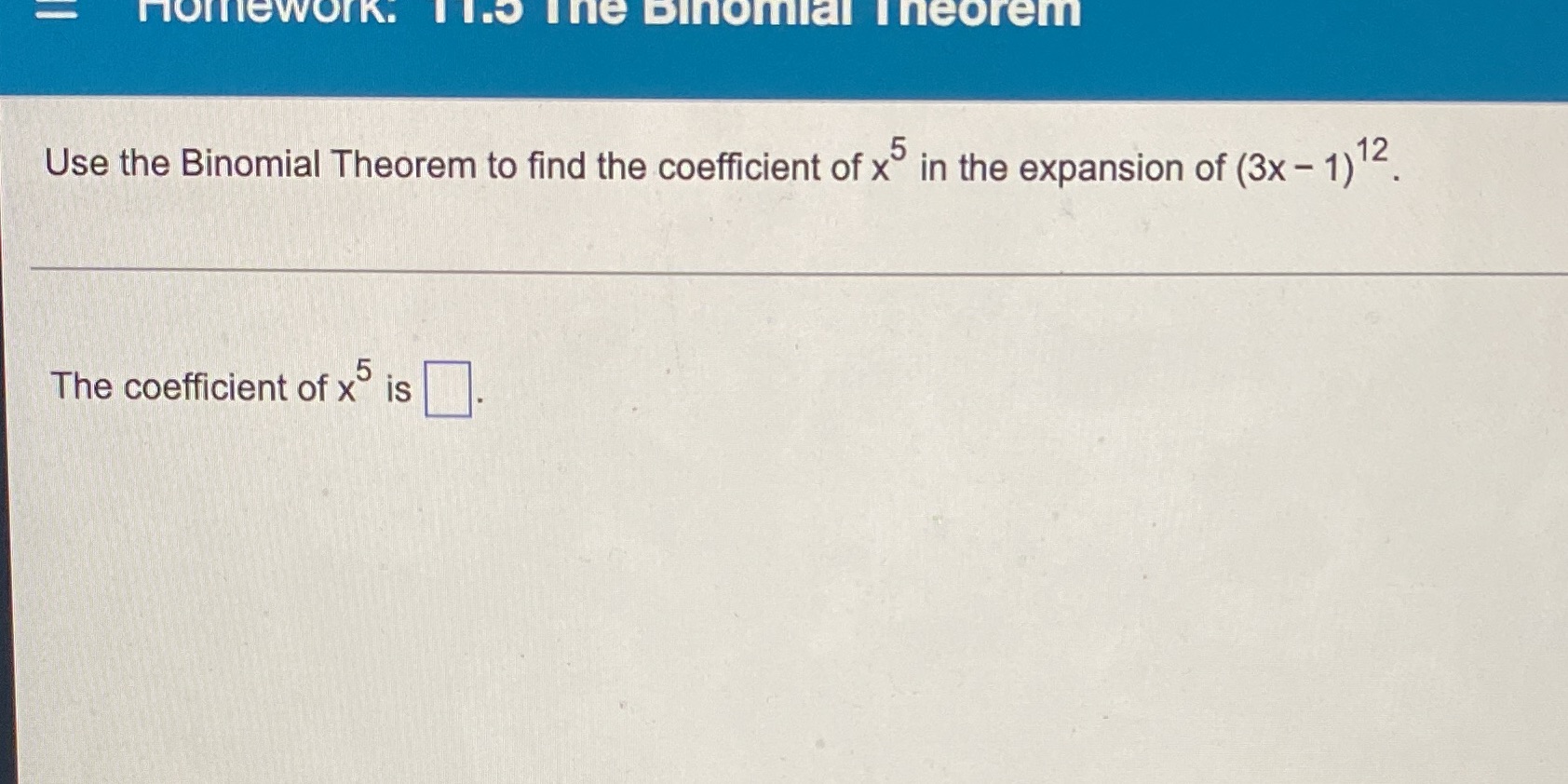 nomework. It. The binomial Theorem Use the Binomial Theorem to find