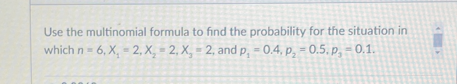  Use the multinomial formula to find the probability for the situation