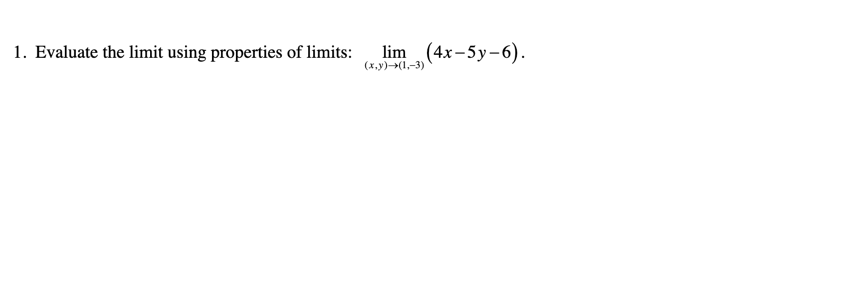 1. Evaluate the limit using properties of limits: lim (4x 5y 6)