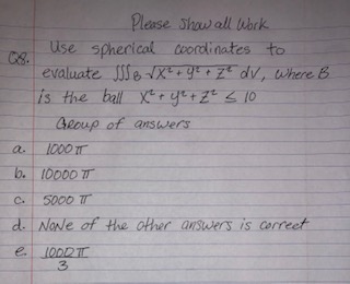 Please Show all Work Use spherical coordinates to evaluate Dex +