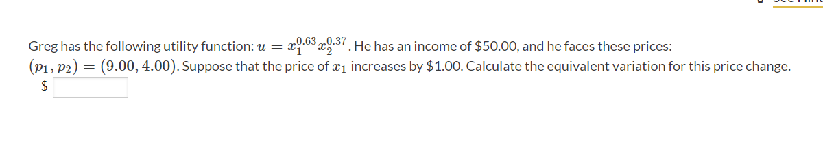  Greg has the following utility function: u = 20.63 2,0.37 2".