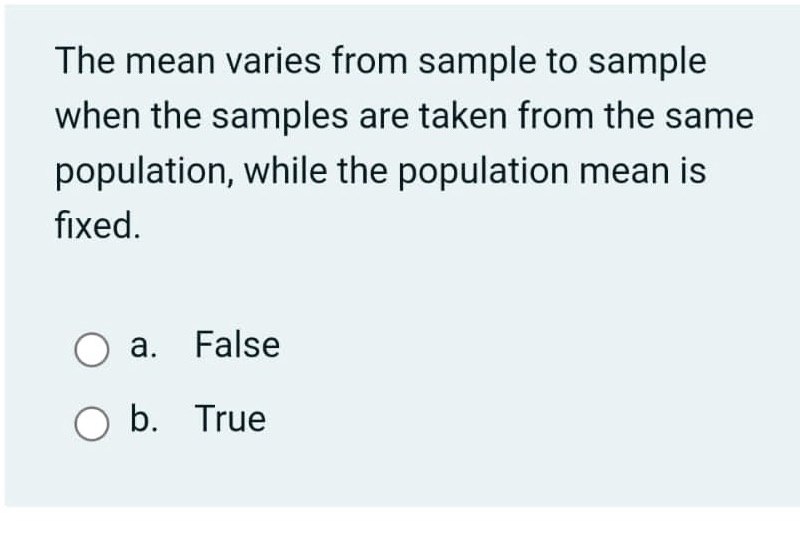 taken from the same population, while the population mean is fixed. O