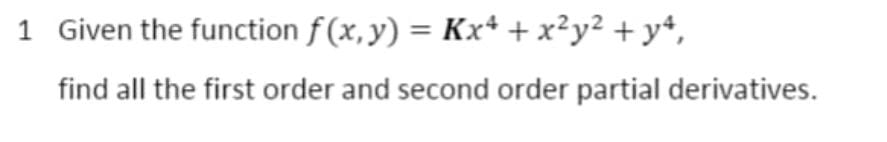  1 Given the function f (x, y) = Kx4+ x2y2 +