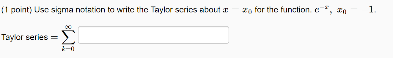 (1 point) Use sigma notation to write the Taylor series about