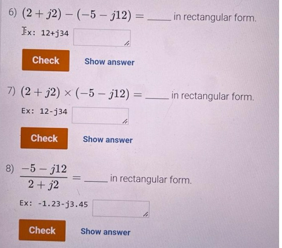 rectangular form. Ex: 12+j34 Check Show answer 7) (2 + 32) x