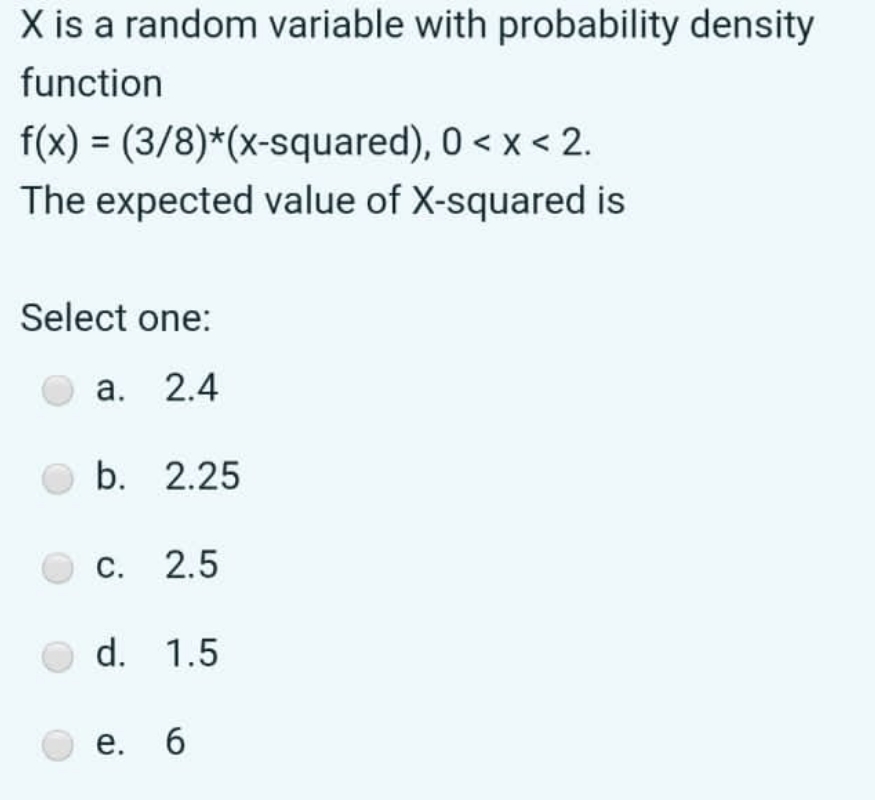 0 < x < 2. The expected value of X-squared is Select