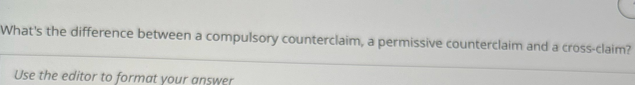 What's the difference between a compulsory counterclaim, a permissive counterclaim and a