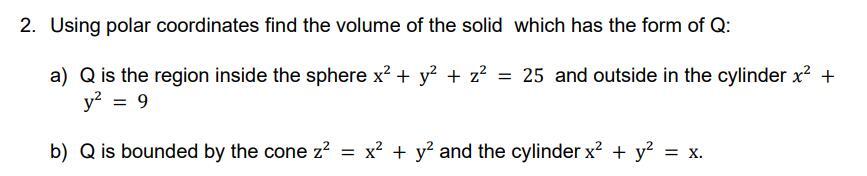 2. Using polar coordinates find the volume of the solid which