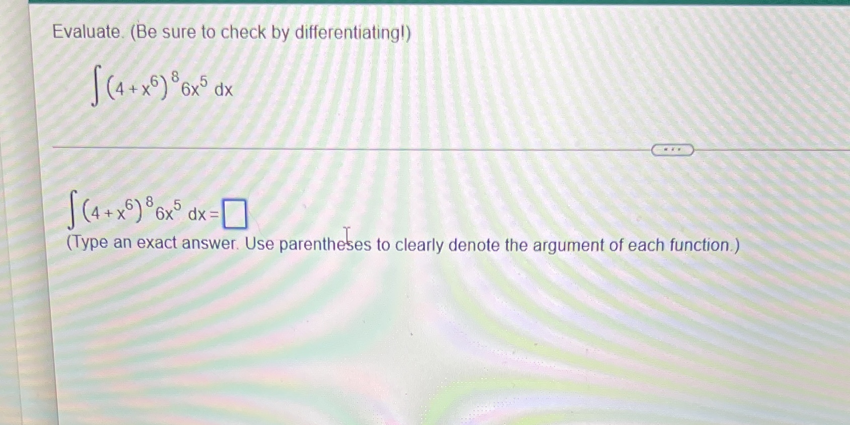 ) 8 6x5 dx (4+x 6) 8 6x5 dx = (Type an