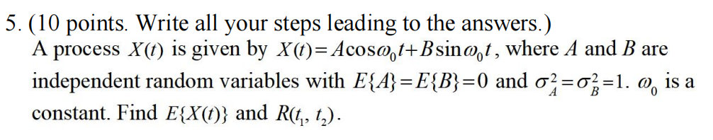  5. (10 points. Write all your steps leading to the answers.)