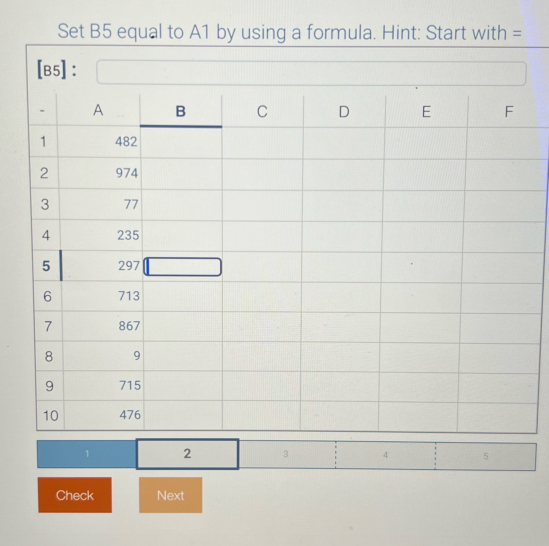 Set B5 equal to A1 by using a formula. Hint: Start
