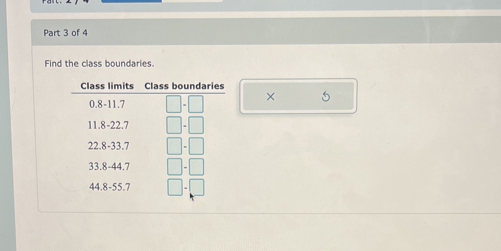 Part 3 of 4 Find the class boundaries. Class limits Class boundaries