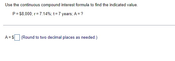the indicated value. P = $8,000; r = 7.14%; t=7 years; A