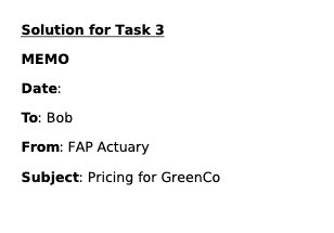 Solution for Task 3 MEMO Date: To: Bob From: FAP Actuary Subject: