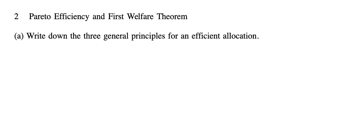 2 Pareto Efficiency and First Welfare Theorem (a) Write down the three