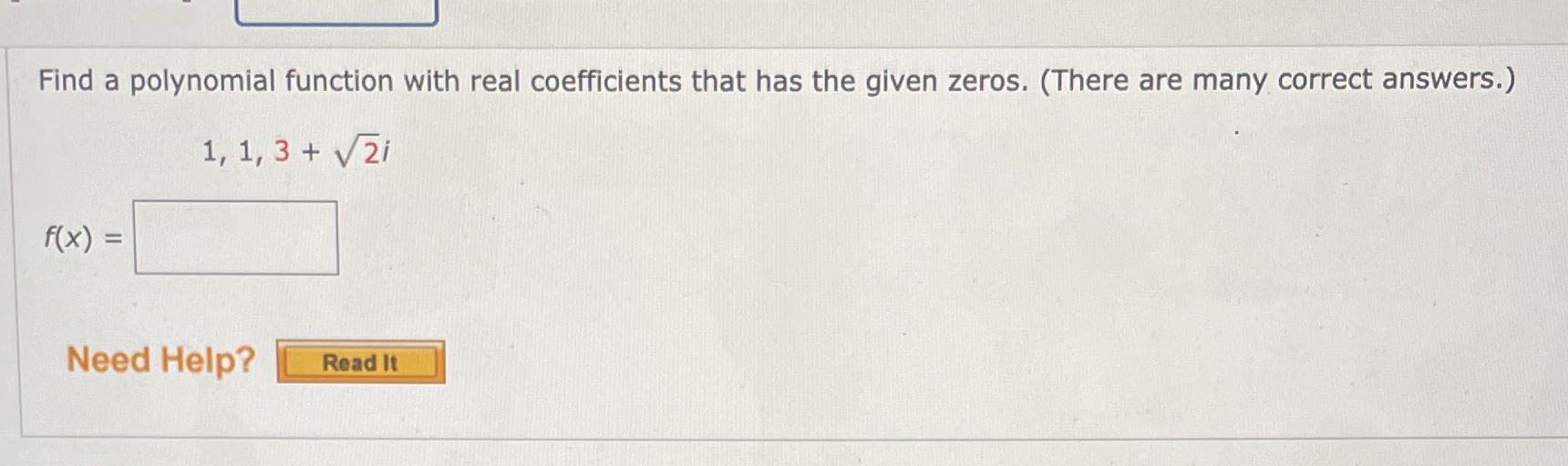 zeros. (There are many correct answers.) 1, 1, 3 + V2i f